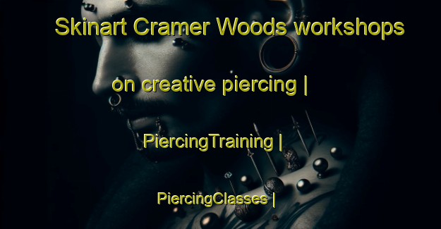 Skinart Cramer Woods workshops on creative piercing | PiercingTraining | PiercingClasses | SkinartTraining-United States